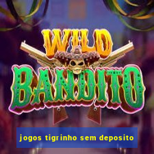 jogos tigrinho sem deposito